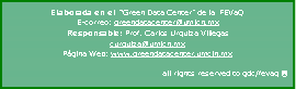 Cuadro de texto: Elaborada en el  Green Data Center de la  FEVaQ                                 E-correo: greendatacenter@umich.mx                                               Responsable: Prof. Carlos Urquiza Villegas                                                                                                  curquiza@umich.mx                                                                          Pgina Web: www.greendatacenter.umcih.mx                                                  		                    all rights reserved to gdc/fevaq                                                                                                                                                                                                                                                                                                                              